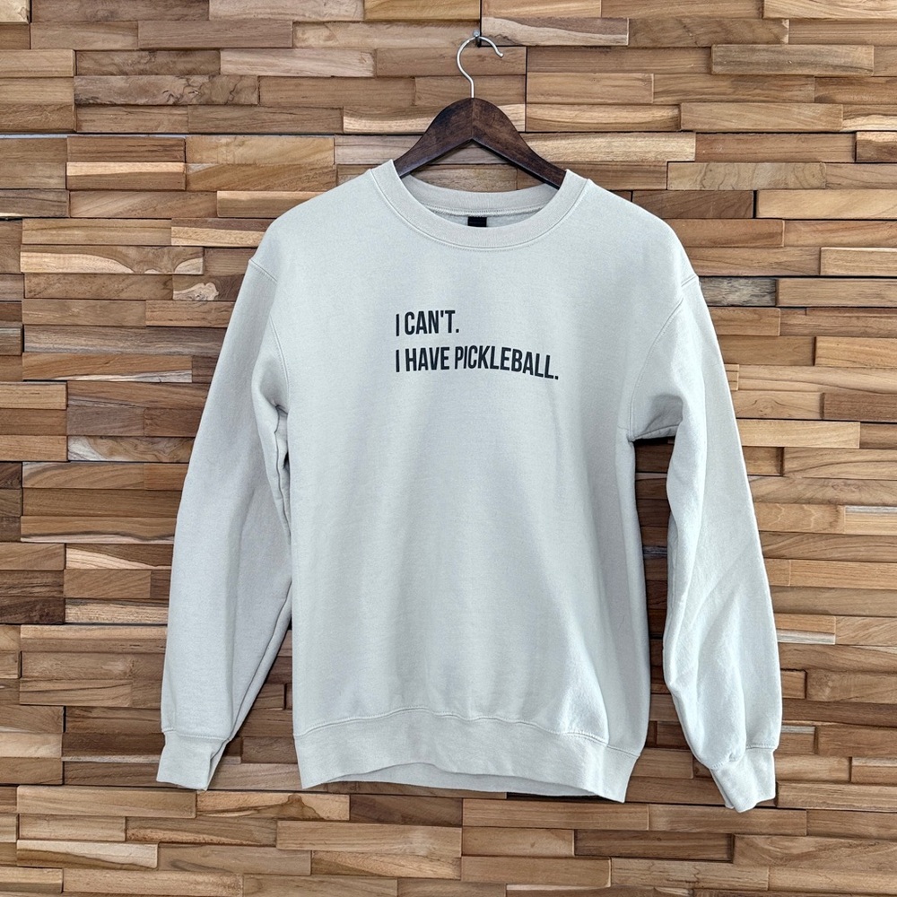 Pickleball | "I Can't. I have Pickleball." | Sweatshirt | S | Brand New